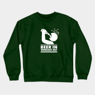 Beer in - Workday out (white) Crewneck Sweatshirt